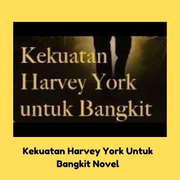 Kekuatan Harvey York Untuk Bangkit Novel